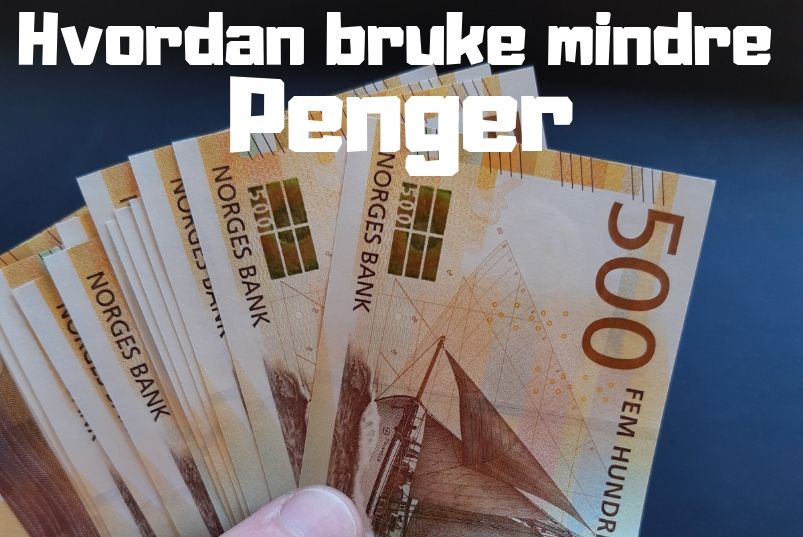 Hvordan du kan bruke mindre penger